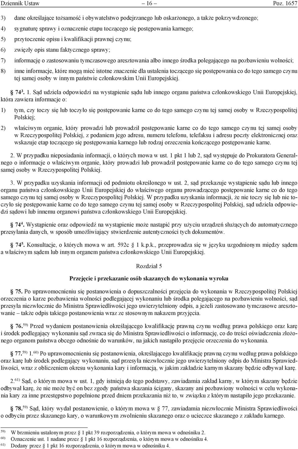 opisu i kwalifikacji prawnej czynu; 6) zwięzły opis stanu faktycznego sprawy; 7) informację o zastosowaniu tymczasowego aresztowania albo innego środka polegającego na pozbawieniu wolności; 8) inne