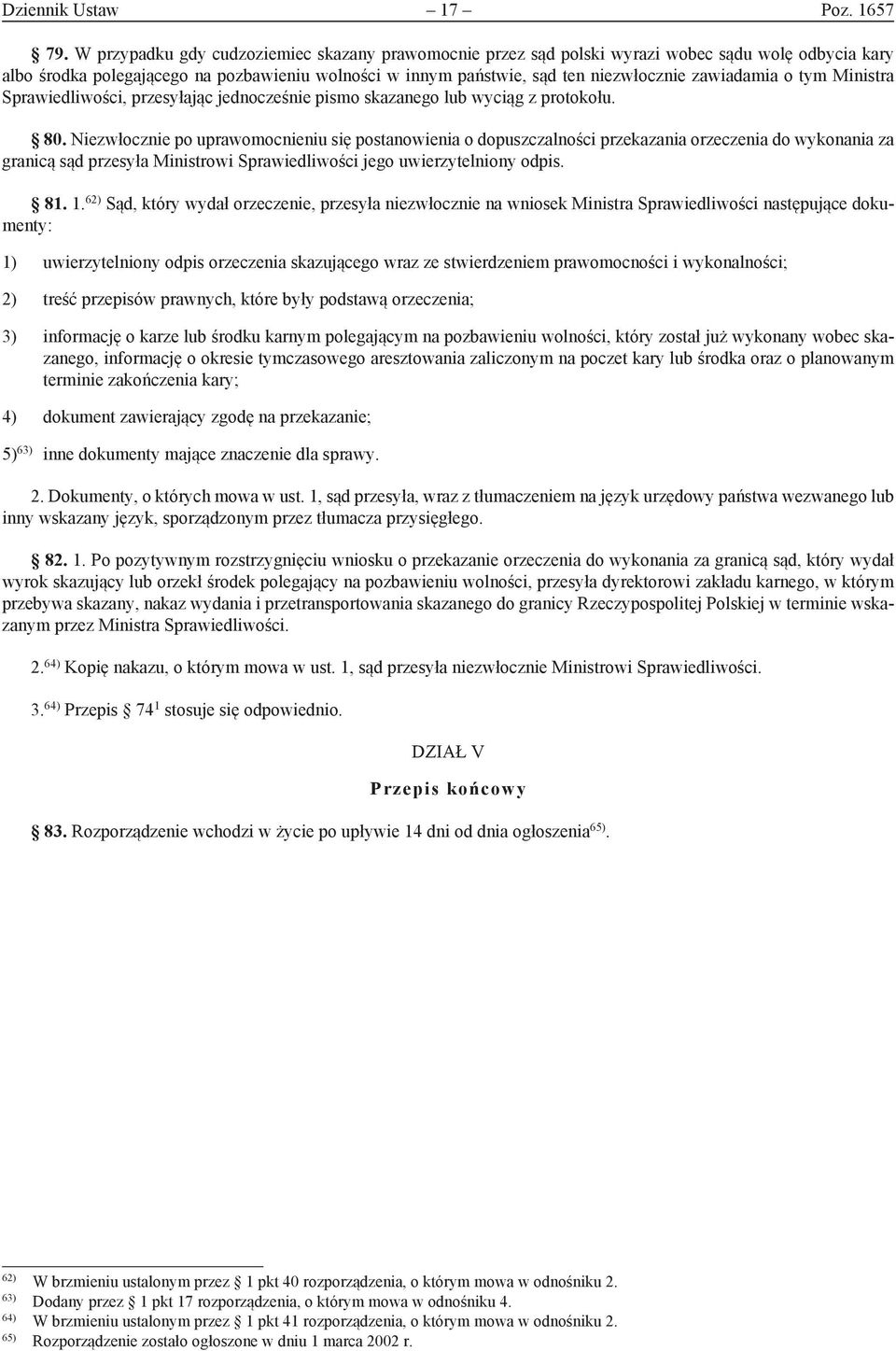 zawiadamia o tym Ministra Sprawiedliwości, przesyłając jednocześnie pismo skazanego lub wyciąg z protokołu. 80.