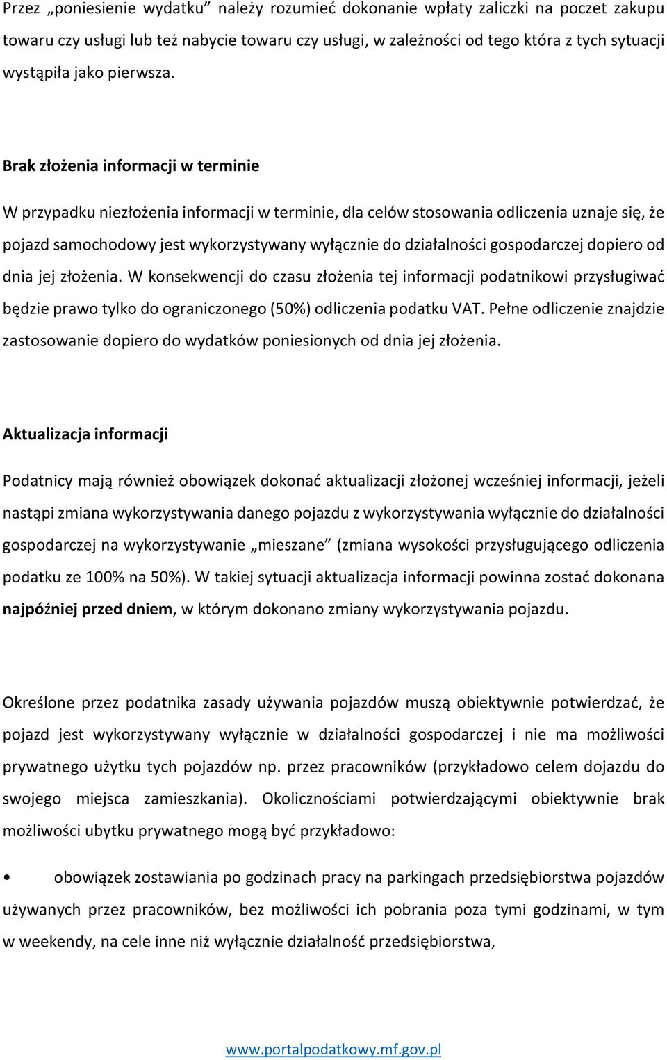 Brak złożenia informacji w terminie W przypadku niezłożenia informacji w terminie, dla celów stosowania odliczenia uznaje się, że pojazd samochodowy jest wykorzystywany wyłącznie do działalności