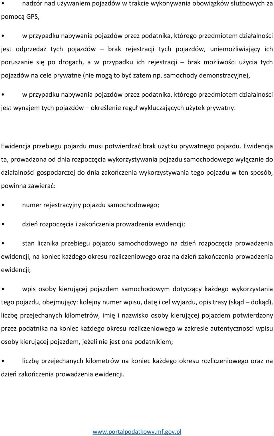 samochody demonstracyjne), w przypadku nabywania pojazdów przez podatnika, którego przedmiotem działalności jest wynajem tych pojazdów określenie reguł wykluczających użytek prywatny.