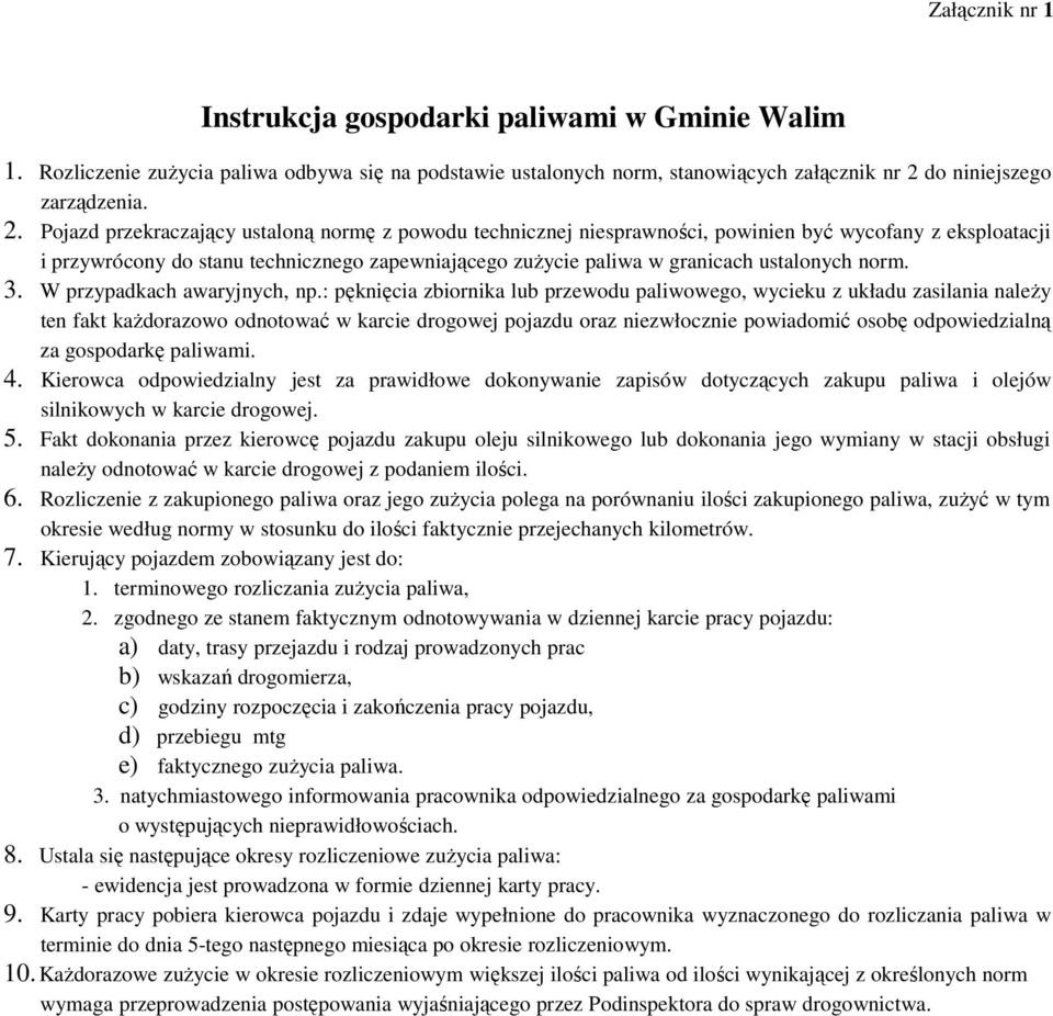 Pojazd przekraczający ustaloną normę z powodu technicznej niesprawności, powinien być wycofany z eksploatacji i przywrócony do stanu technicznego zapewniającego zuŝycie paliwa w granicach ustalonych