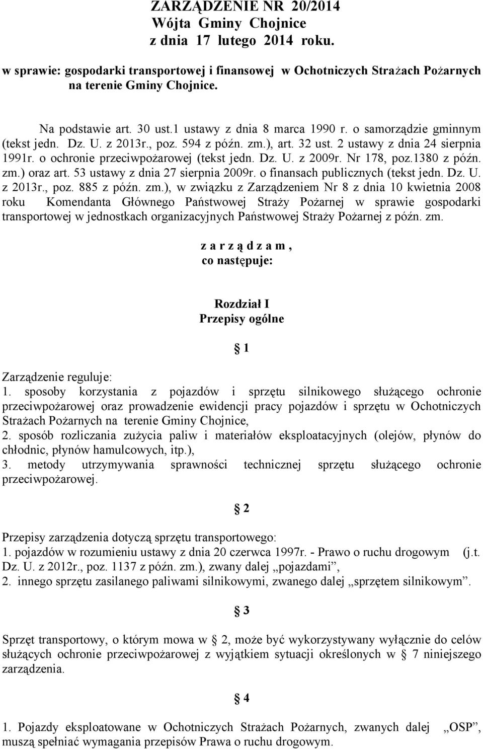 o ochronie przeciwpożarowej (tekst jedn. Dz. U. z 2009r. Nr 178, poz.1380 z późn. zm.) oraz art. 53 ustawy z dnia 27 sierpnia 2009r. o finansach publicznych (tekst jedn. Dz. U. z 2013r., poz. 885 z późn.