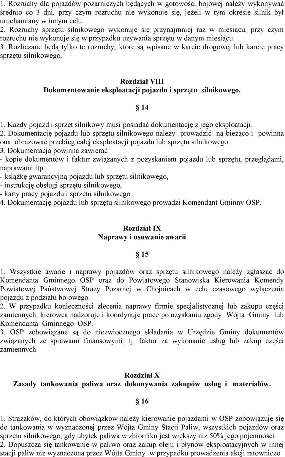 Rozliczane będą tylko te rozruchy, które są wpisane w karcie drogowej lub karcie pracy sprzętu silnikowego. Rozdział VIII Dokumentowanie eksploatacji pojazdu i sprzętu silnikowego. 14 1.