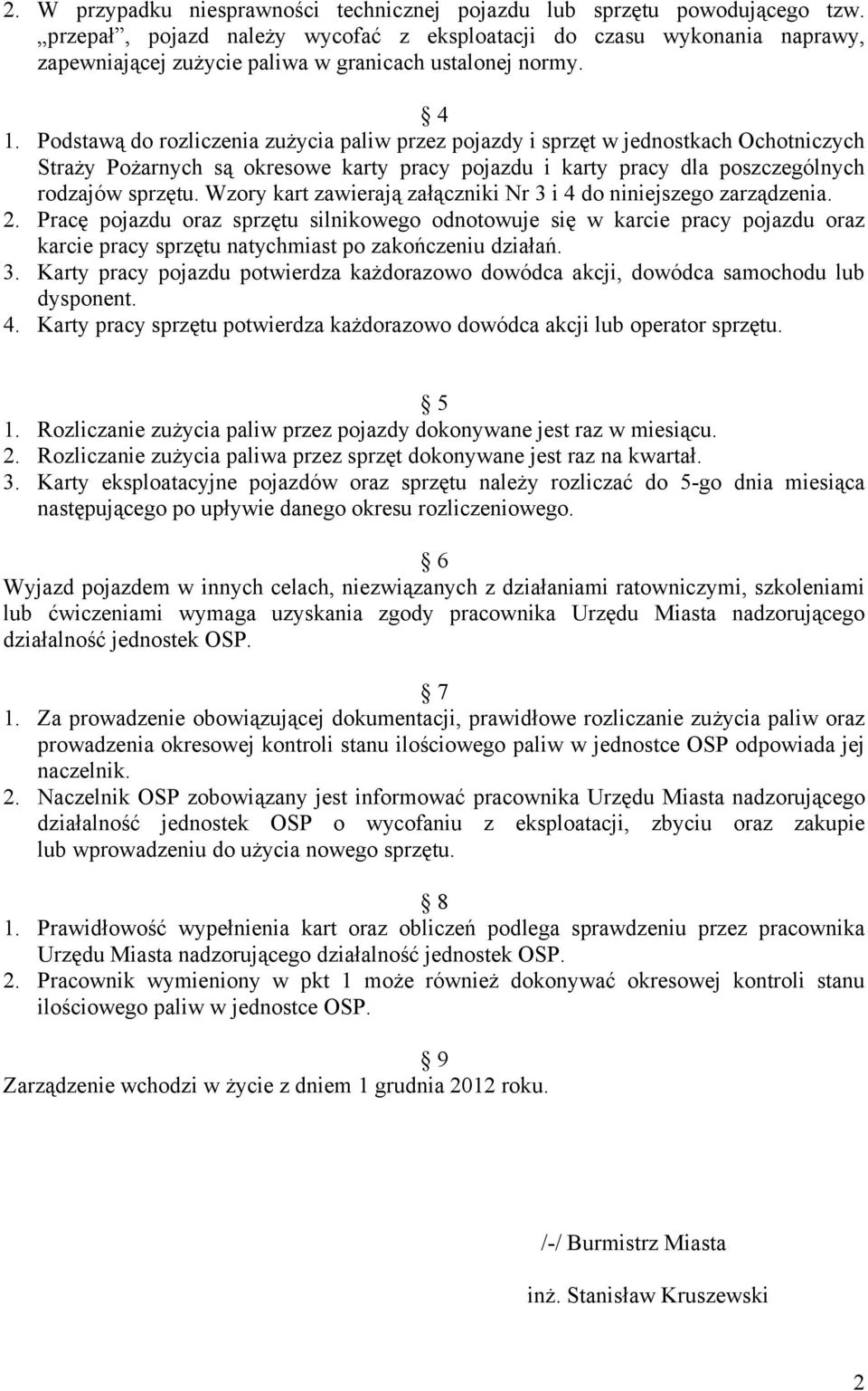 Podstawą do rozliczenia zużycia paliw przez pojazdy i sprzęt w jednostkach Ochotniczych Straży Pożarnych są okresowe karty pracy pojazdu i karty pracy dla poszczególnych rodzajów sprzętu.