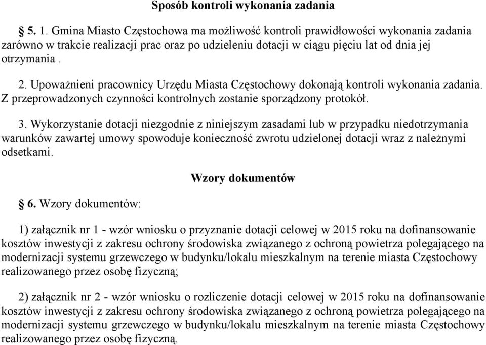 Upoważnieni pracownicy Urzędu Miasta Częstochowy dokonają kontroli wykonania zadania. Z przeprowadzonych czynności kontrolnych zostanie sporządzony protokół. 3.