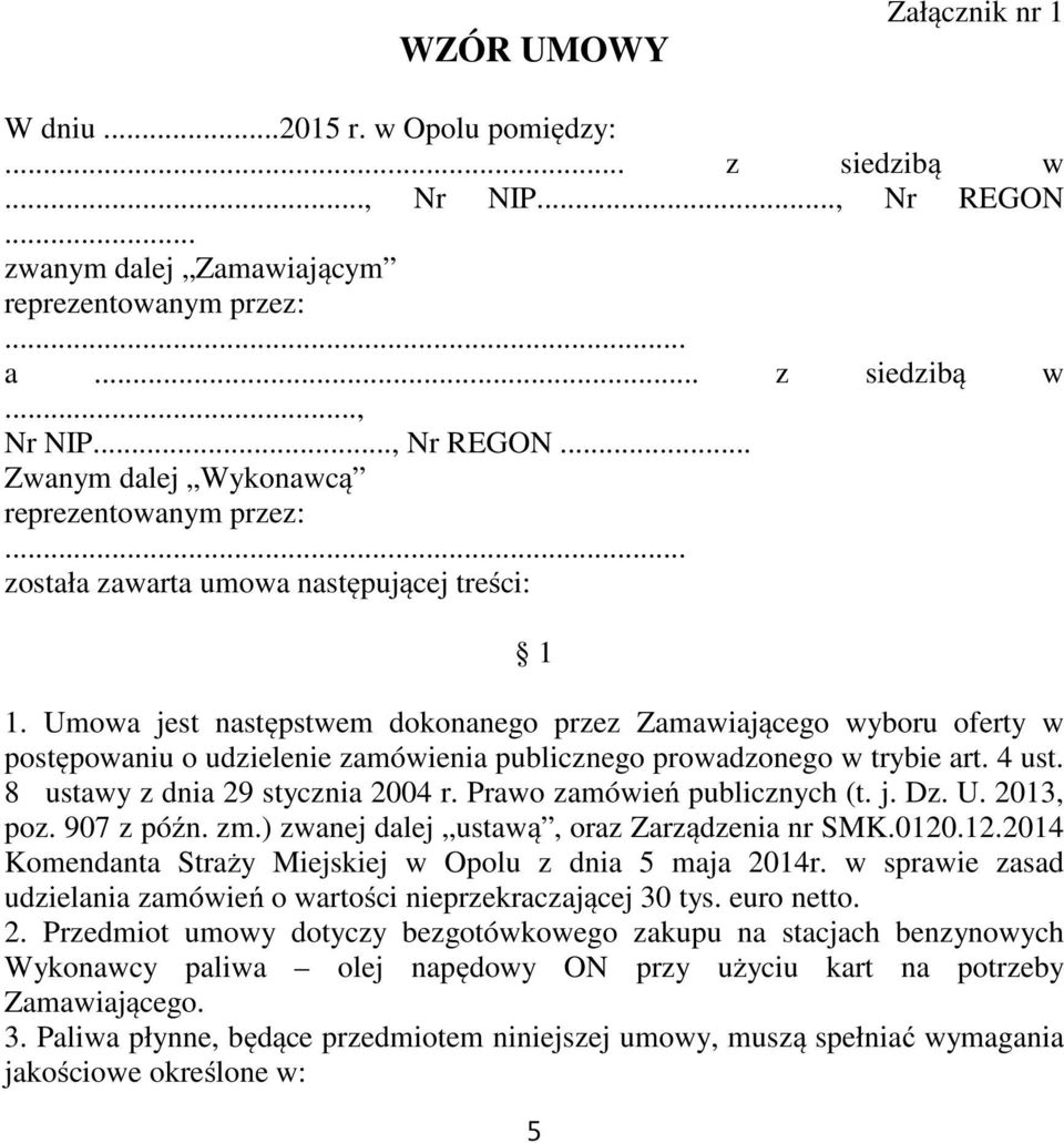 4 ust. 8 ustawy z dnia 29 stycznia 2004 r. Prawo zamówień publicznych (t. j. Dz. U. 2013, poz. 907 z późn. zm.) zwanej dalej ustawą, oraz Zarządzenia nr SMK.0120