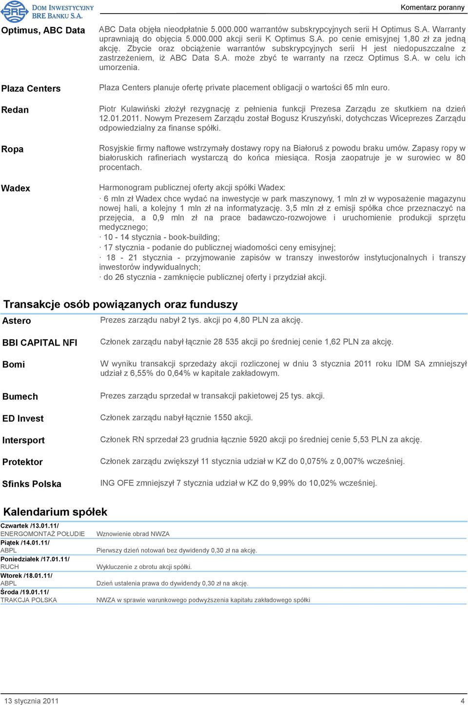 A. w celu ich umorzenia. Plaza Centers planuje ofertę private placement obligacji o wartości 65 mln euro.