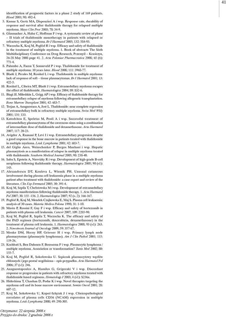 A systematic review of phase II trials of thalidomide monotherapy in patients with relapsed or refractory multiple myeloma. Br J Haematol 2005; 132: 584-93. 7. Warzocha K, Kraj M, Pogłód R i wsp.