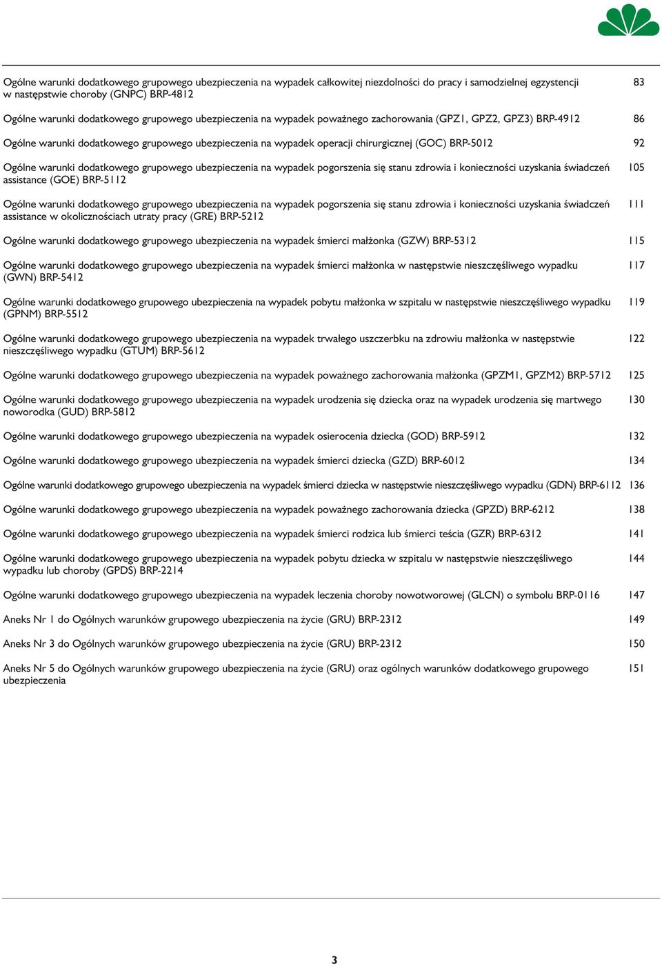 dodatkowego grupowego ubezpieczenia na wypadek pogorszenia się stanu zdrowia i konieczności uzyskania świadczeń 105 assistance (GOE) BRP-5112 Ogólne warunki dodatkowego grupowego ubezpieczenia na