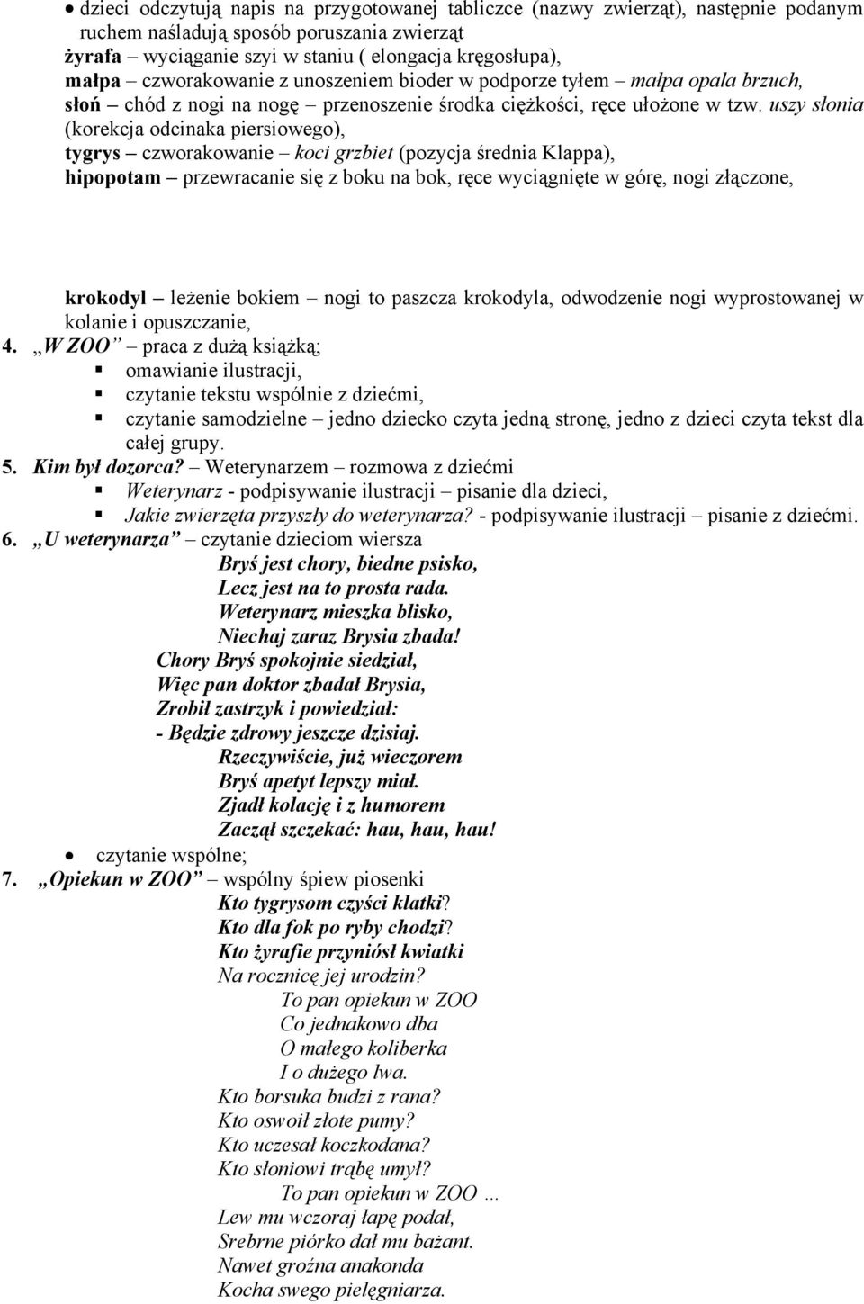 uszy słonia (korekcja odcinaka piersiowego), tygrys czworakowanie koci grzbiet (pozycja średnia Klappa), hipopotam przewracanie się z boku na bok, ręce wyciągnięte w górę, nogi złączone, krokodyl