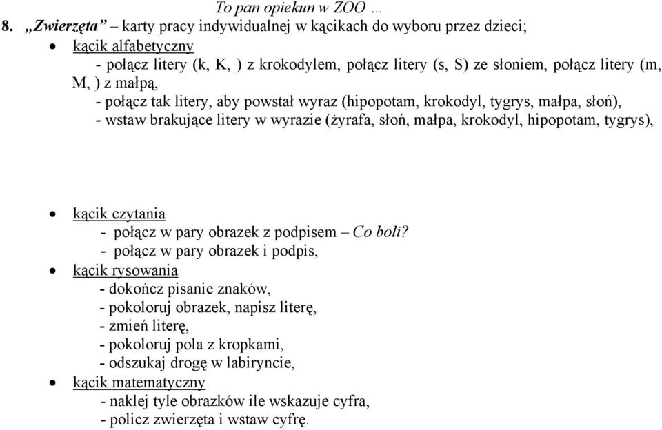 ) z małpą, - połącz tak litery, aby powstał wyraz (hipopotam, krokodyl, tygrys, małpa, słoń), - wstaw brakujące litery w wyrazie (żyrafa, słoń, małpa, krokodyl, hipopotam, tygrys),