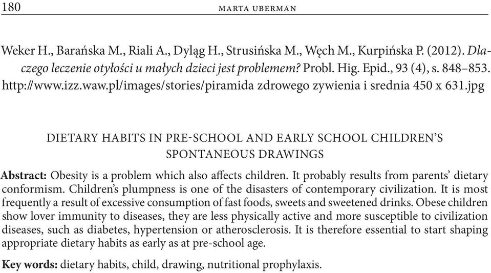 jpg Dietary habits in PRE school and early school children s spontaneous drawings Abstract: Obesity is a problem which also affects children. It probably results from parents dietary conformism.