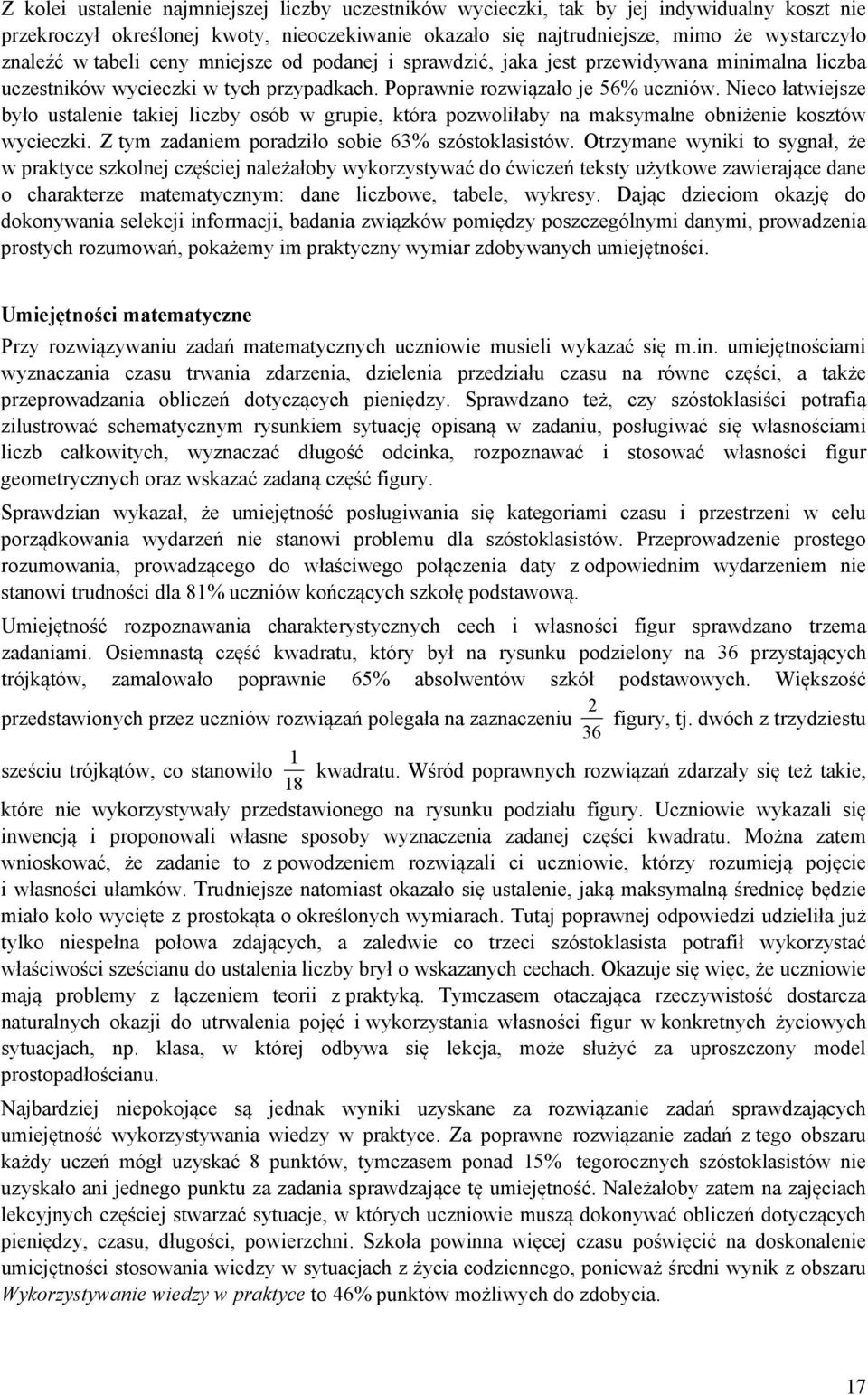 Nieco łatwiejsze było ustalenie takiej liczby osób w grupie, która pozwoliłaby na maksymalne obniżenie kosztów wycieczki. Z tym zadaniem poradziło sobie 63% szóstoklasistów.