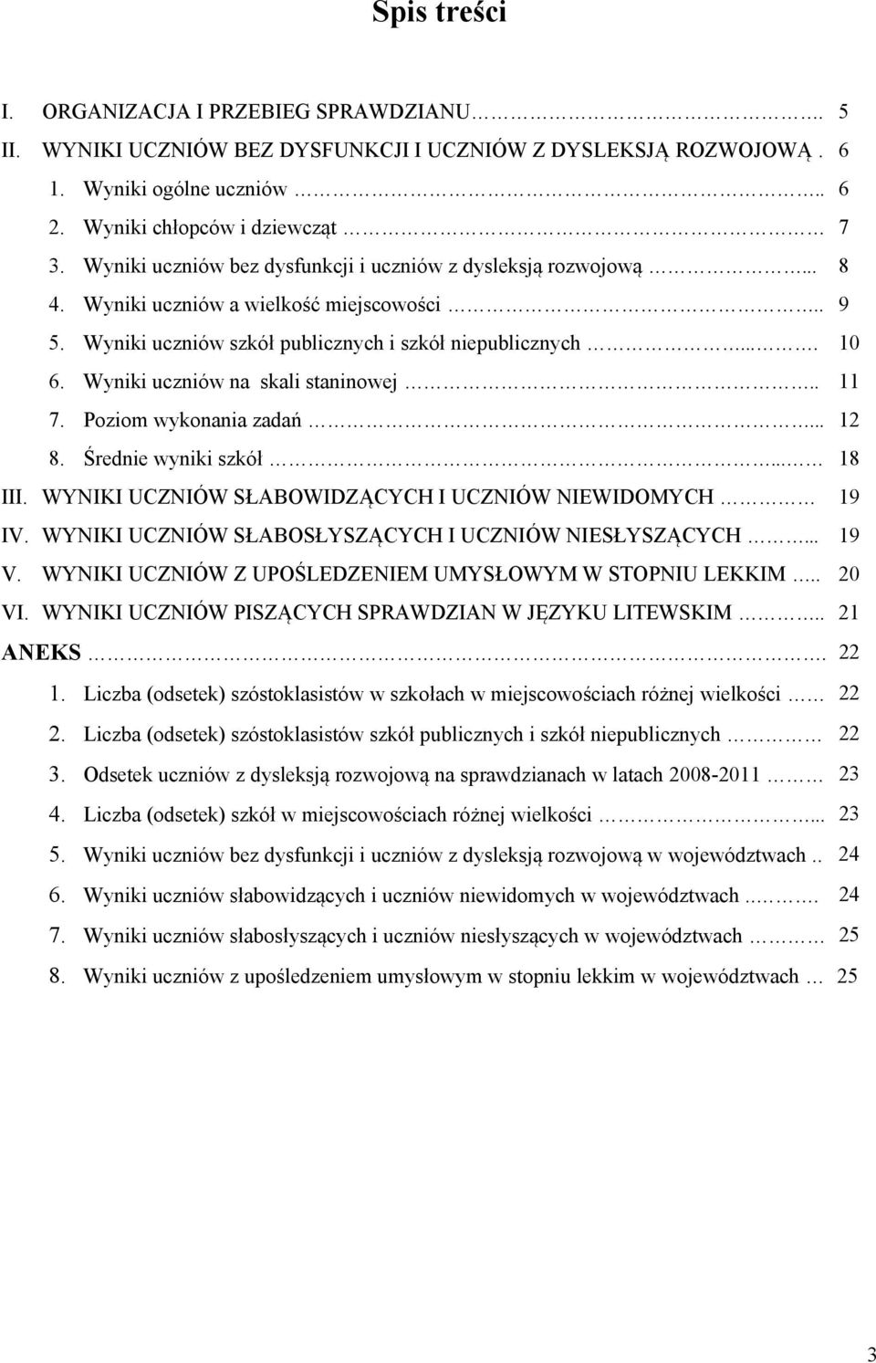 Wyniki uczniów na skali staninowej.. 11 7. Poziom wykonania zadań... 12 8. Średnie wyniki szkół... 18 III. WYNIKI UCZNIÓW SŁABOWIDZĄCYCH I UCZNIÓW NIEWIDOMYCH 19 IV.