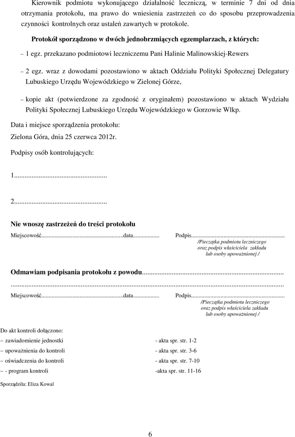 wraz z dowodami pozostawiono w aktach Oddziału Polityki Społecznej Delegatury Lubuskiego Urzędu Wojewódzkiego w Zielonej Górze, kopie akt (potwierdzone za zgodność z oryginałem) pozostawiono w aktach
