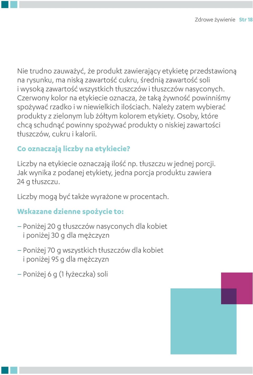 Osoby, które chcą schudnąć powinny spożywać produkty o niskiej zawartości tłuszczów, cukru i kalorii. Co oznaczają liczby na etykiecie? Liczby na etykiecie oznaczają ilość np.