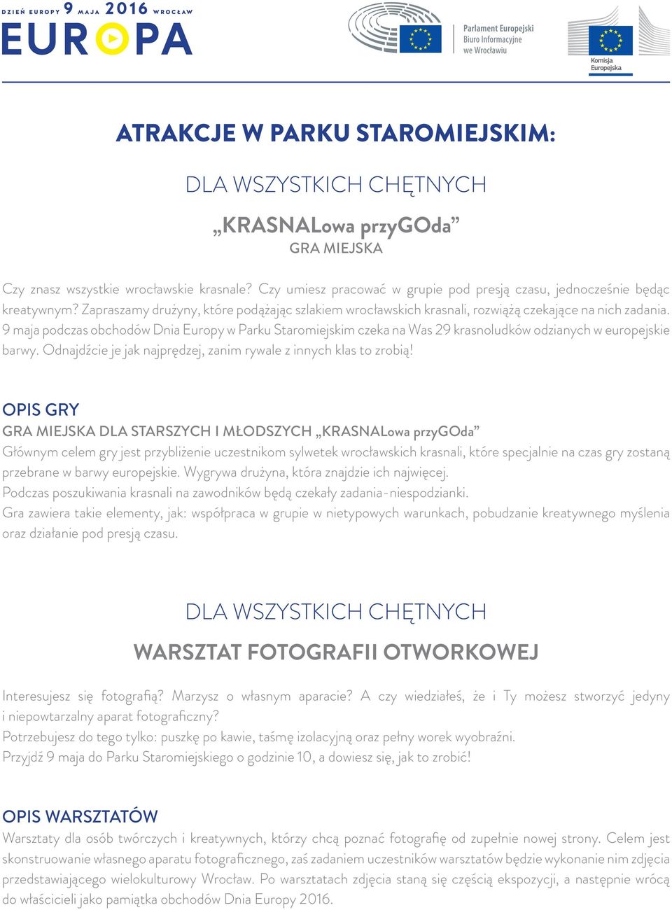 9 maja podczas obchodów Dnia Europy w Parku Staromiejskim czeka na Was 29 krasnoludków odzianych w europejskie barwy. Odnajdźcie je jak najprędzej, zanim rywale z innych klas to zrobią!