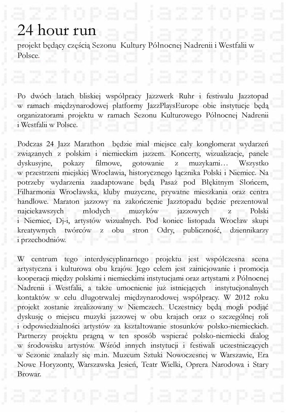 Północnej Nadrenii i Westfalii w Polsce. Podczas 24 Jazz Marathon będzie miał miejsce cały konglomerat wydarzeń związanych z polskim i niemieckim jazzem.