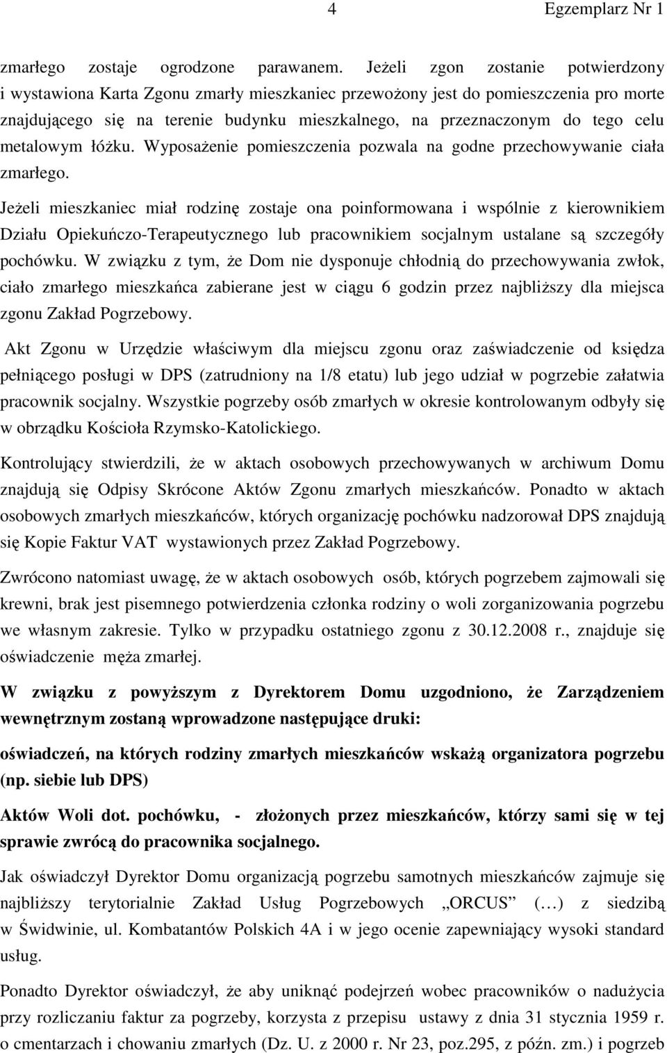 celu metalowym łóŝku. WyposaŜenie pomieszczenia pozwala na godne przechowywanie ciała zmarłego.