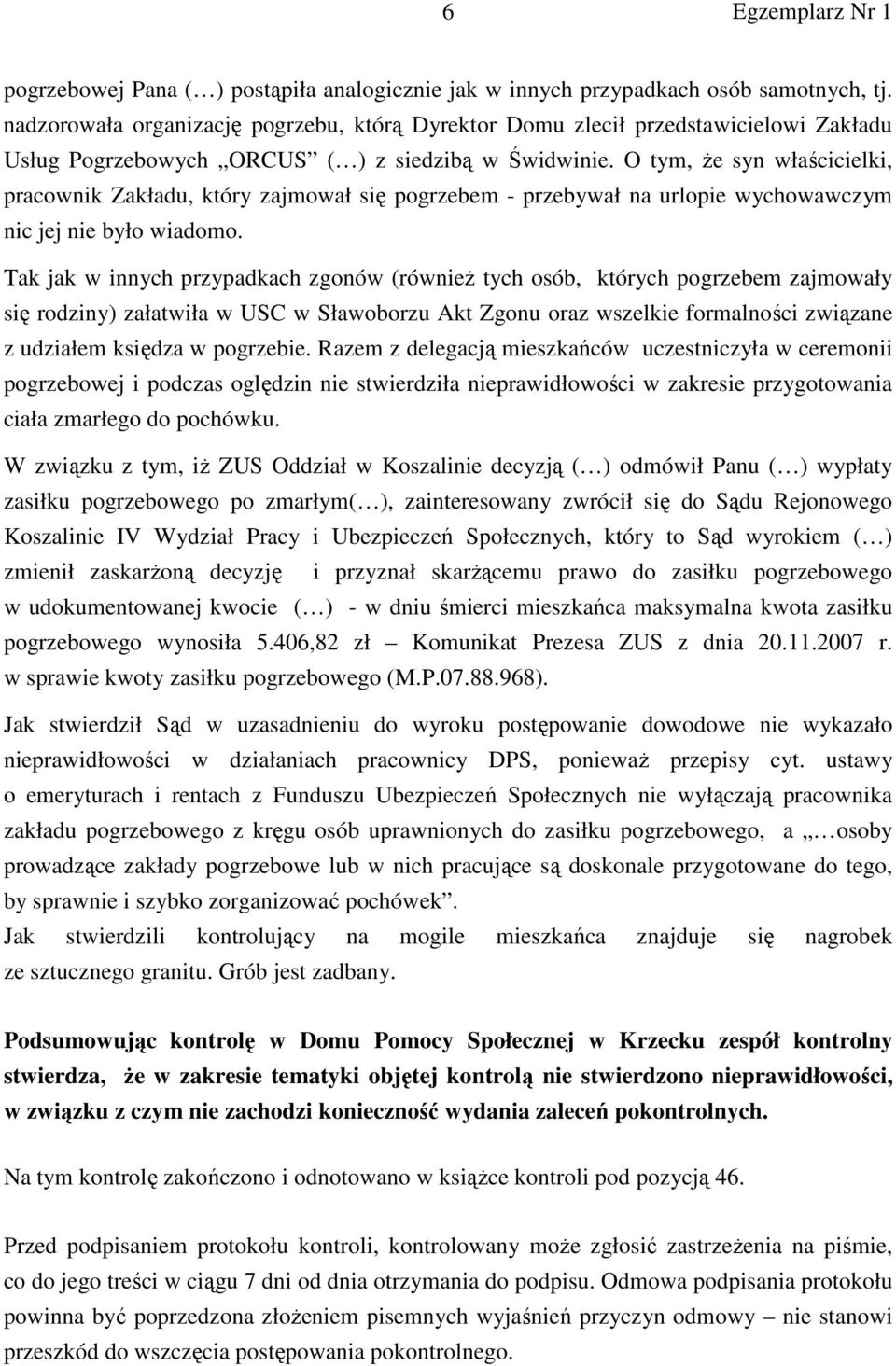 O tym, Ŝe syn właścicielki, pracownik Zakładu, który zajmował się pogrzebem - przebywał na urlopie wychowawczym nic jej nie było wiadomo.