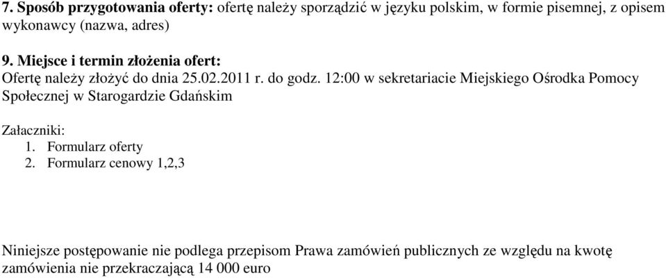 12:00 w sekretariacie Miejskiego Ośrodka Pomocy Społecznej w Starogardzie Gdańskim Załaczniki: 1. Formularz oferty 2.