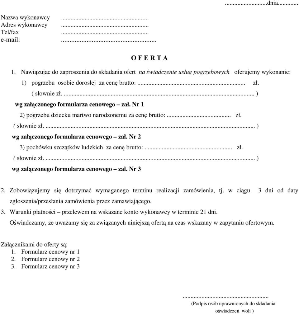 ... ) wg załączonego formularza cenowego zał. Nr 1 2) pogrzebu dziecku martwo narodzonemu za cenę brutto:... zł. ( słownie zł.... ) wg załączonego formularza cenowego zał. Nr 2 3) pochówku szczątków ludzkich za cenę brutto:.