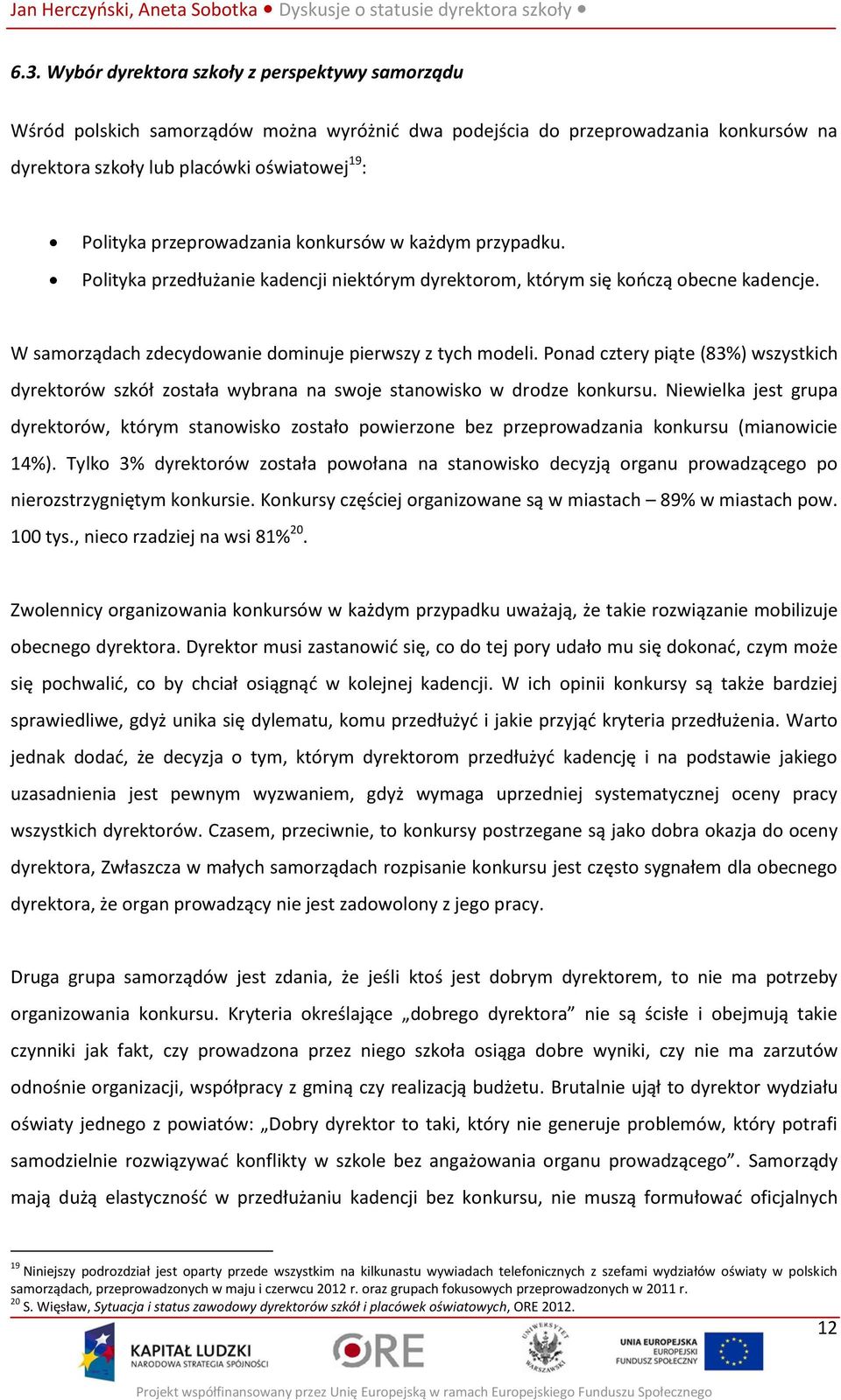 Ponad cztery piąte (83%) wszystkich dyrektorów szkół została wybrana na swoje stanowisko w drodze konkursu.