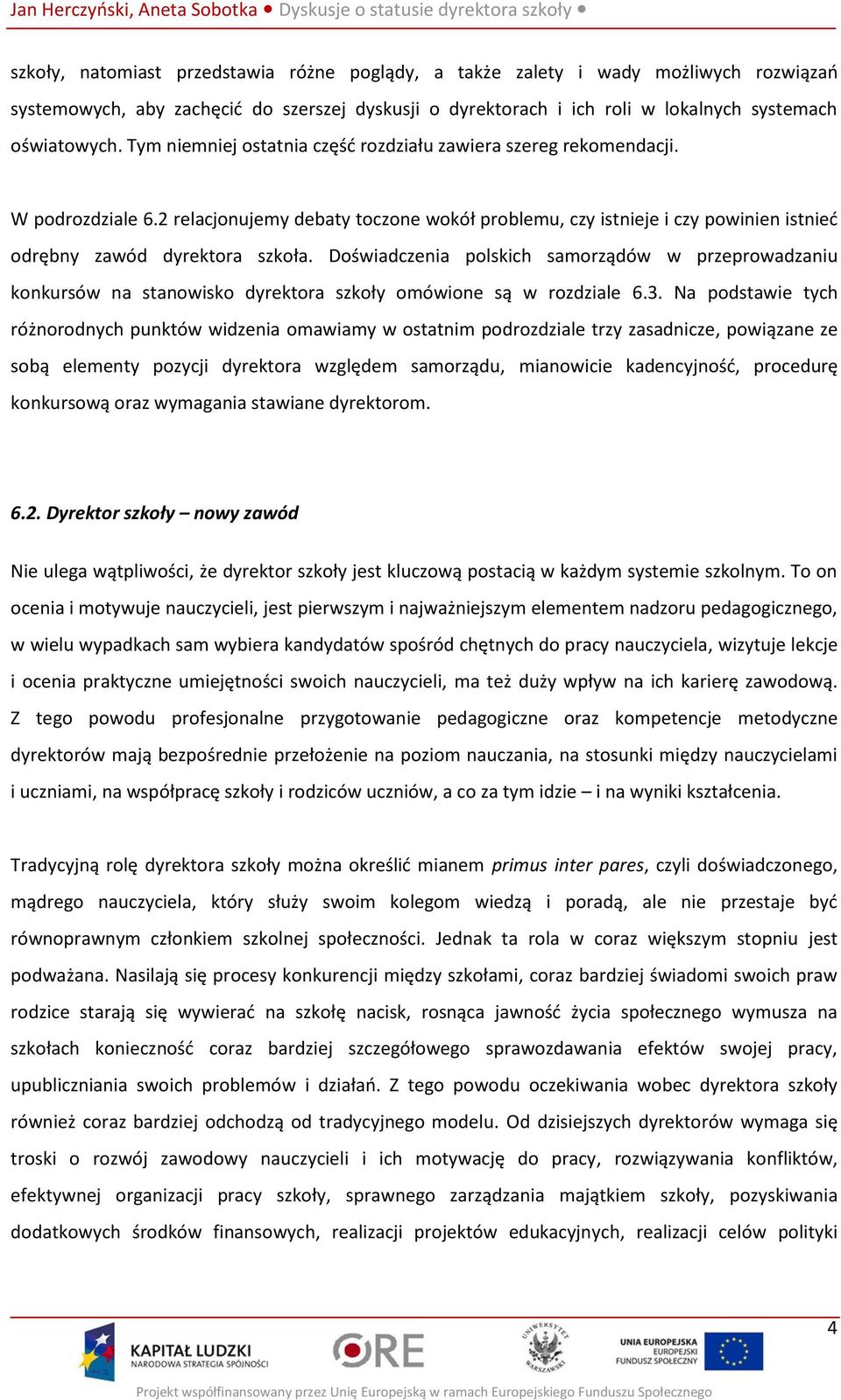 Doświadczenia polskich samorządów w przeprowadzaniu konkursów na stanowisko dyrektora szkoły omówione są w rozdziale 6.3.