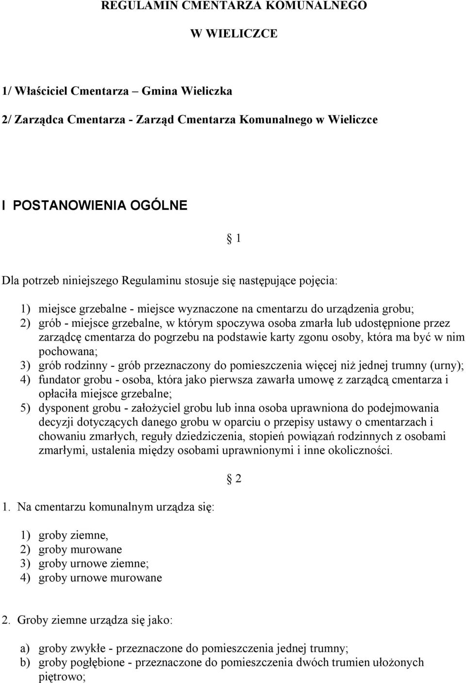 przez zarządcę cmentarza do pogrzebu na podstawie karty zgonu osoby, która ma być w nim pochowana; 3) grób rodzinny - grób przeznaczony do pomieszczenia więcej niż jednej trumny (urny); 4) fundator