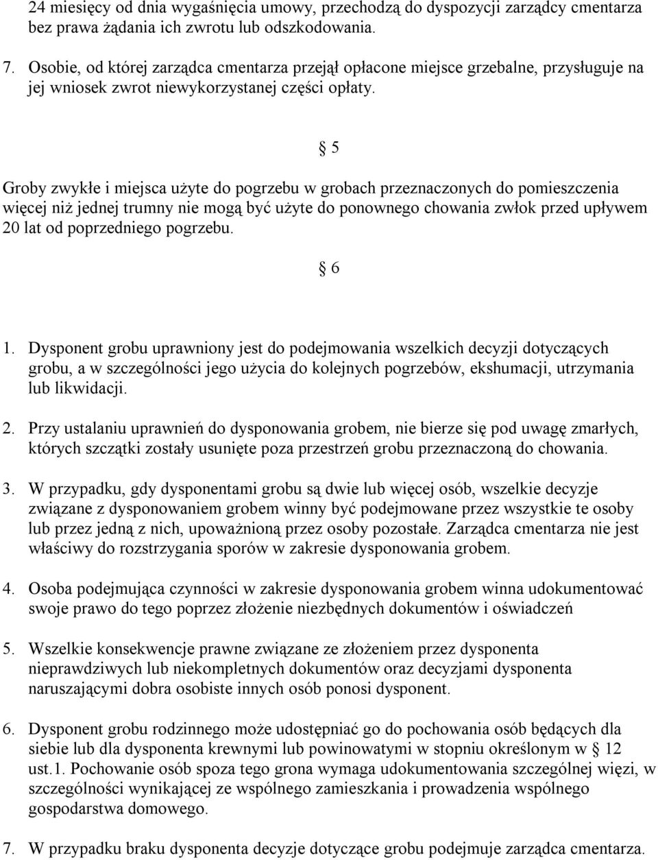 5 Groby zwykłe i miejsca użyte do pogrzebu w grobach przeznaczonych do pomieszczenia więcej niż jednej trumny nie mogą być użyte do ponownego chowania zwłok przed upływem 20 lat od poprzedniego