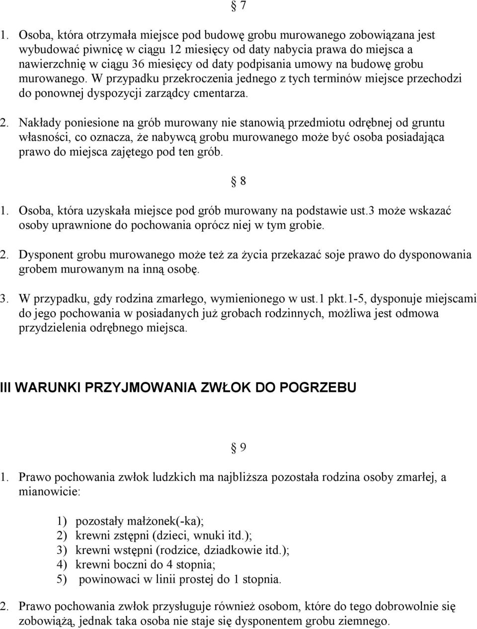 Nakłady poniesione na grób murowany nie stanowią przedmiotu odrębnej od gruntu własności, co oznacza, że nabywcą grobu murowanego może być osoba posiadająca prawo do miejsca zajętego pod ten grób. 1.