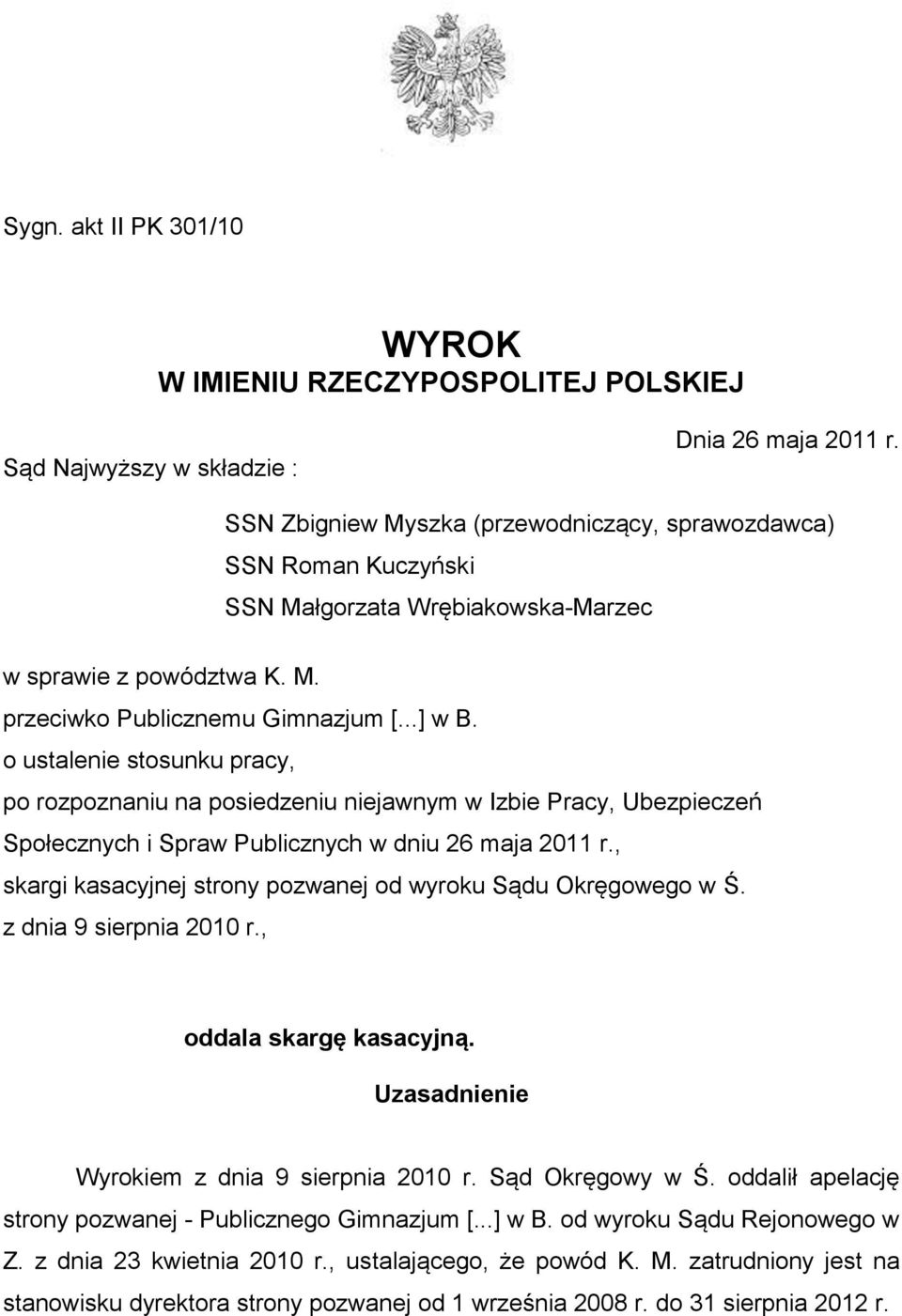 o ustalenie stosunku pracy, po rozpoznaniu na posiedzeniu niejawnym w Izbie Pracy, Ubezpieczeń Społecznych i Spraw Publicznych w dniu 26 maja 2011 r.