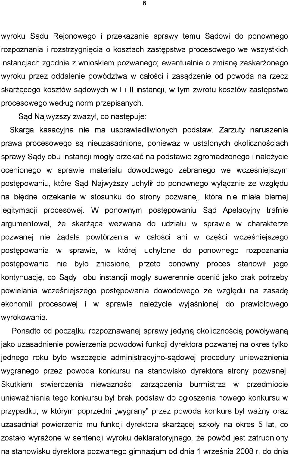 procesowego według norm przepisanych. Sąd Najwyższy zważył, co następuje: Skarga kasacyjna nie ma usprawiedliwionych podstaw.