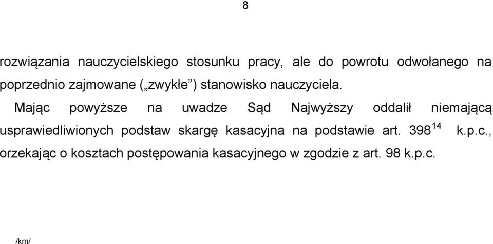 Mając powyższe na uwadze Sąd Najwyższy oddalił niemającą usprawiedliwionych podstaw