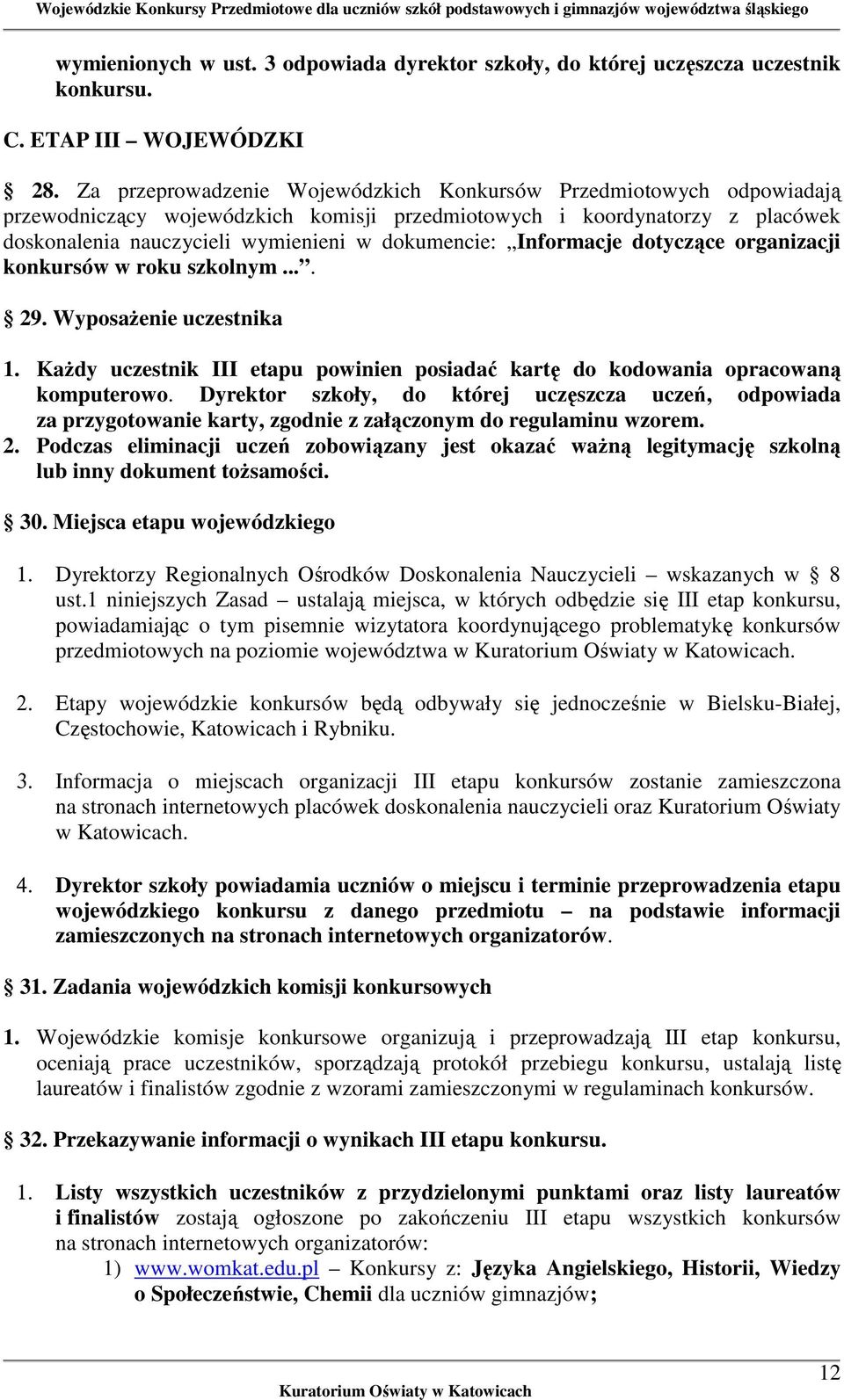 Informacje dotyczące organizacji konkursów w roku szkolnym.... 29. Wyposażenie uczestnika 1. Każdy uczestnik III etapu powinien posiadać kartę do kodowania opracowaną komputerowo.