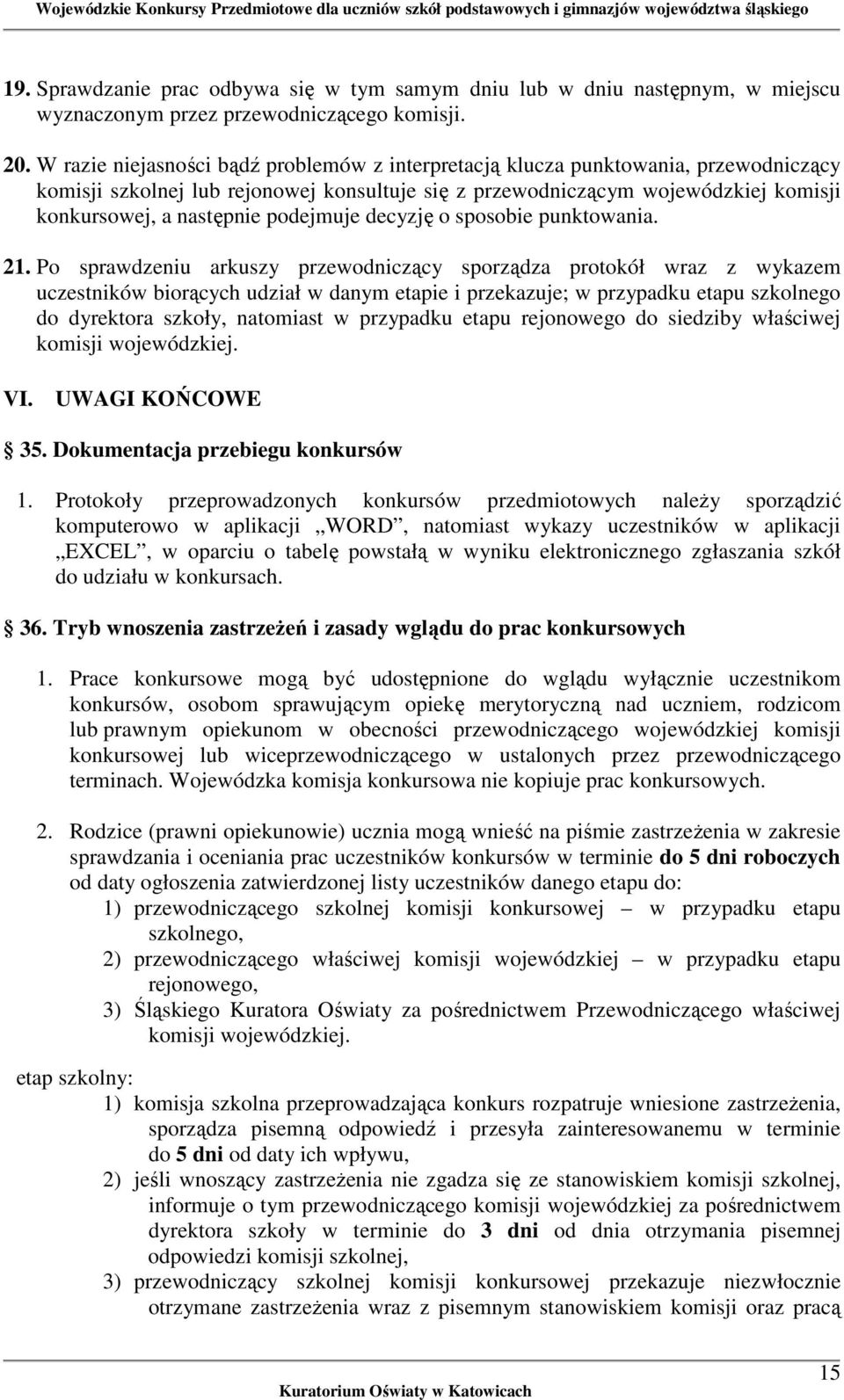 podejmuje decyzję o sposobie punktowania. 21.