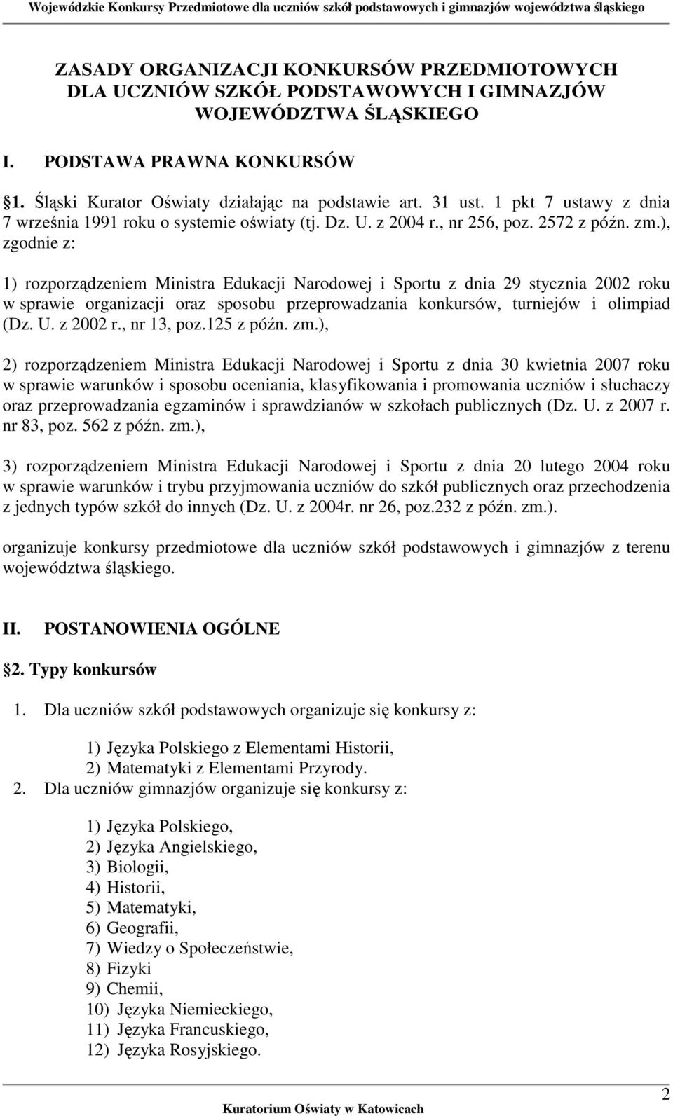 ), zgodnie z: 1) rozporządzeniem Ministra Edukacji Narodowej i Sportu z dnia 29 stycznia 2002 roku w sprawie organizacji oraz sposobu przeprowadzania konkursów, turniejów i olimpiad (Dz. U. z 2002 r.