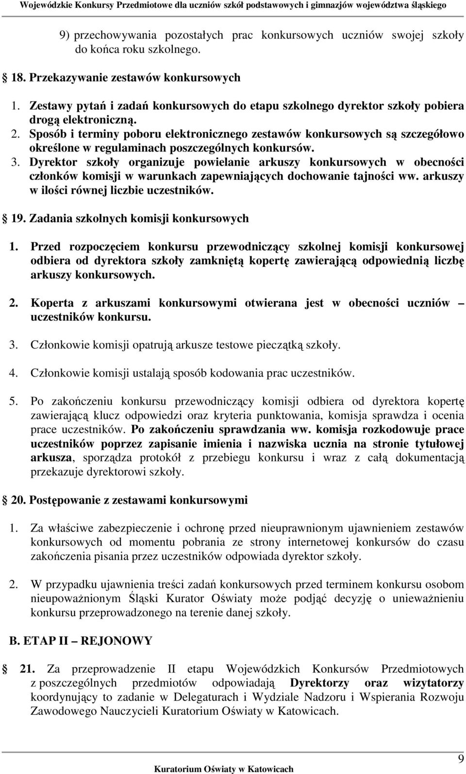 Sposób i terminy poboru elektronicznego zestawów konkursowych są szczegółowo określone w regulaminach poszczególnych konkursów. 3.