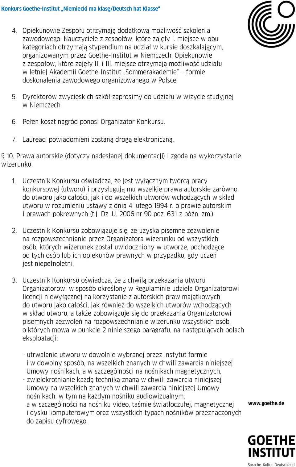 miejsce otrzymają możliwość udziału w letniej Akademii Goethe-Institut Sommerakademie formie doskonalenia zawodowego organizowanego w Polsce. 5.