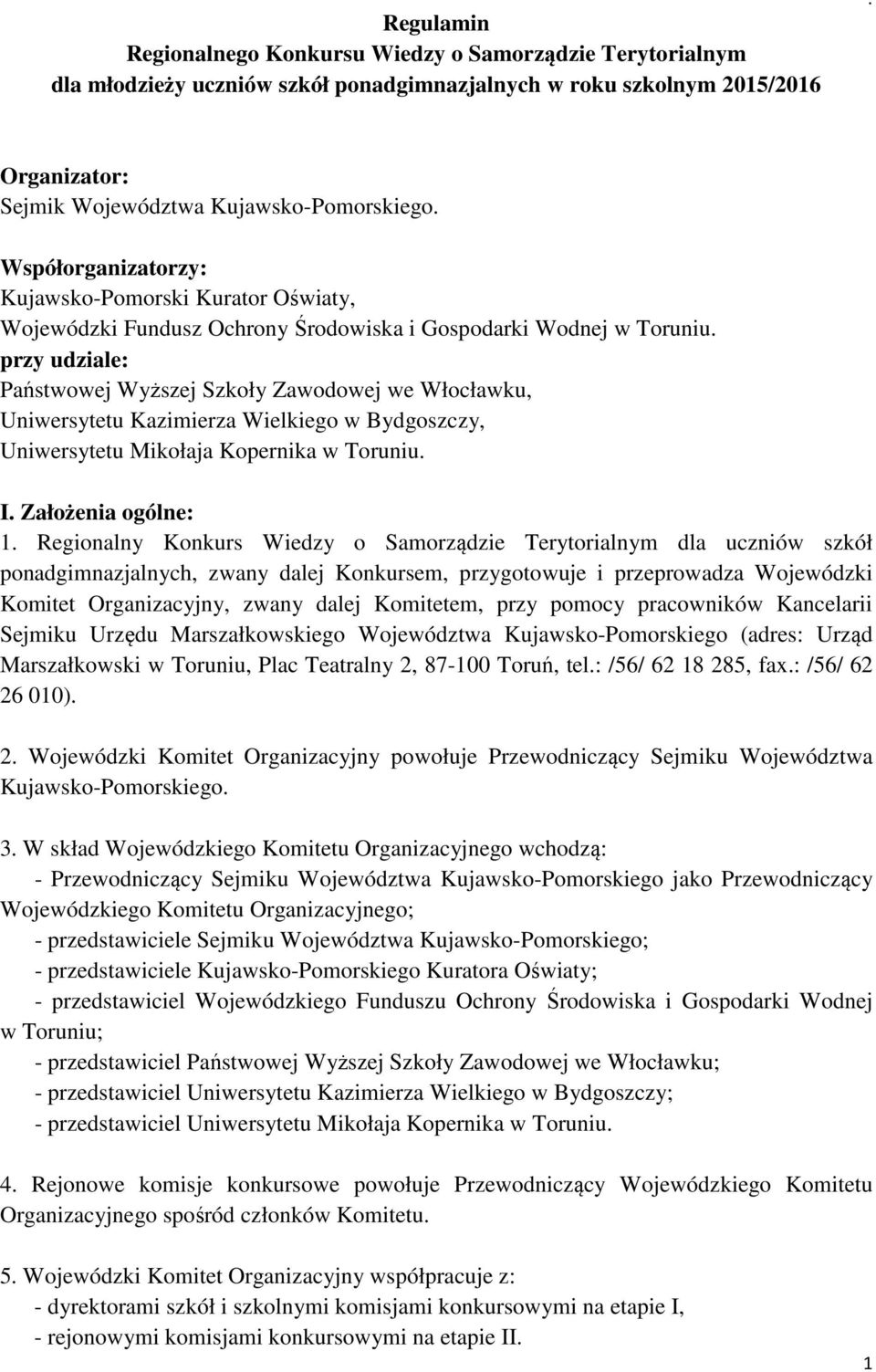 przy udziale: Państwowej Wyższej Szkoły Zawodowej we Włocławku, Uniwersytetu Kazimierza Wielkiego w Bydgoszczy, Uniwersytetu Mikołaja Kopernika w Toruniu. I. Założenia ogólne: 1.