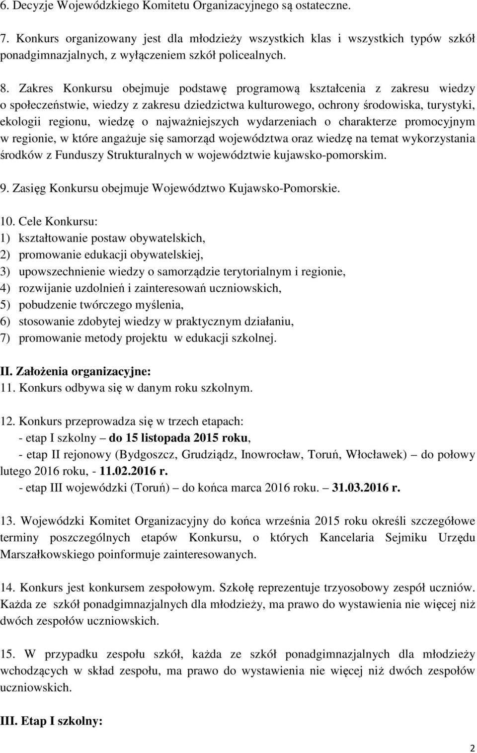 Zakres Konkursu obejmuje podstawę programową kształcenia z zakresu wiedzy o społeczeństwie, wiedzy z zakresu dziedzictwa kulturowego, ochrony środowiska, turystyki, ekologii regionu, wiedzę o