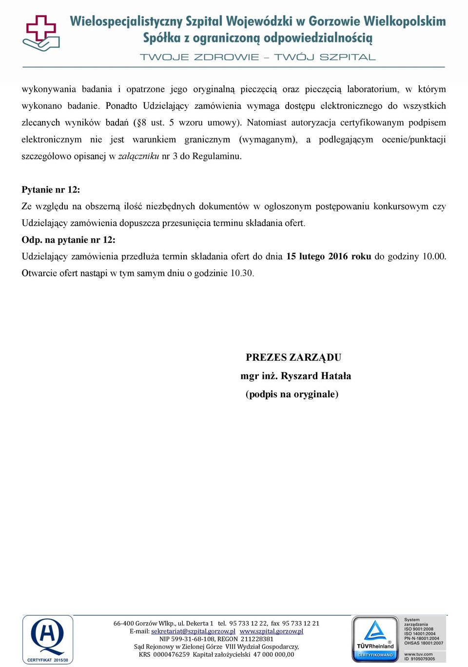 Natomiast autoryzacja certyfikowanym podpisem elektronicznym nie jest warunkiem granicznym (wymaganym), a podlegającym ocenie/punktacji szczegółowo opisanej w załączniku nr 3 do Regulaminu.