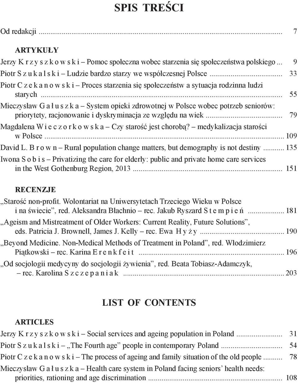 .. 55 Mieczysław G a ł u s z k a System opieki zdrowotnej w Polsce wobec potrzeb seniorów: priorytety, racjonowanie i dyskryminacja ze względu na wiek.