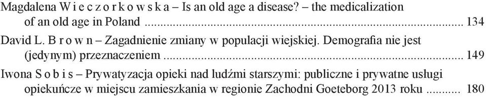 B r o w n Zagadnienie zmiany w populacji wiejskiej. Demografia nie jest (jedynym) przeznaczeniem.