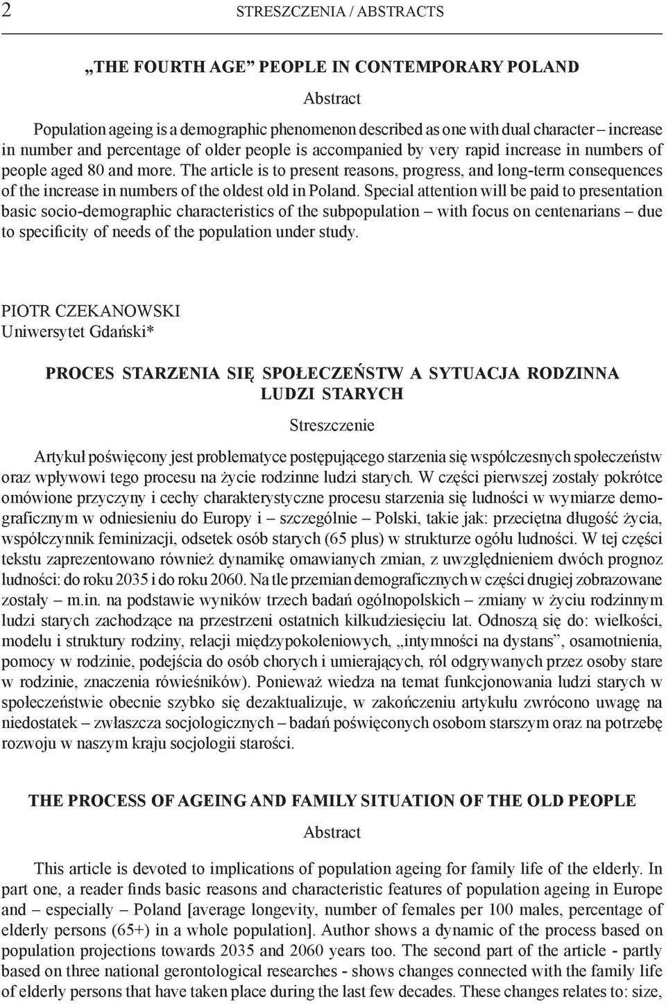 The article is to present reasons, progress, and long-term consequences of the increase in numbers of the oldest old in Poland.