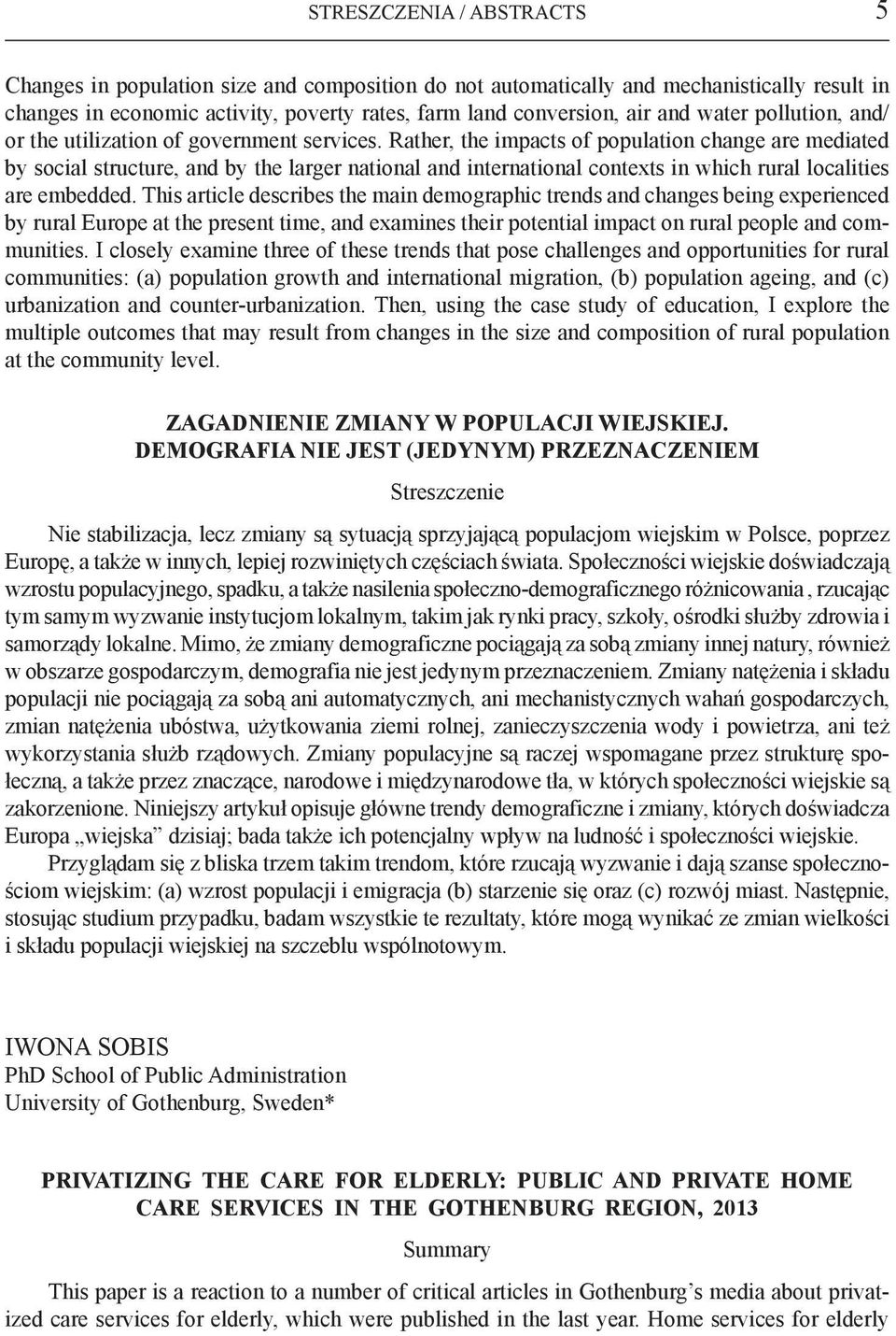 Rather, the impacts of population change are mediated by social structure, and by the larger national and international contexts in which rural localities are embedded.