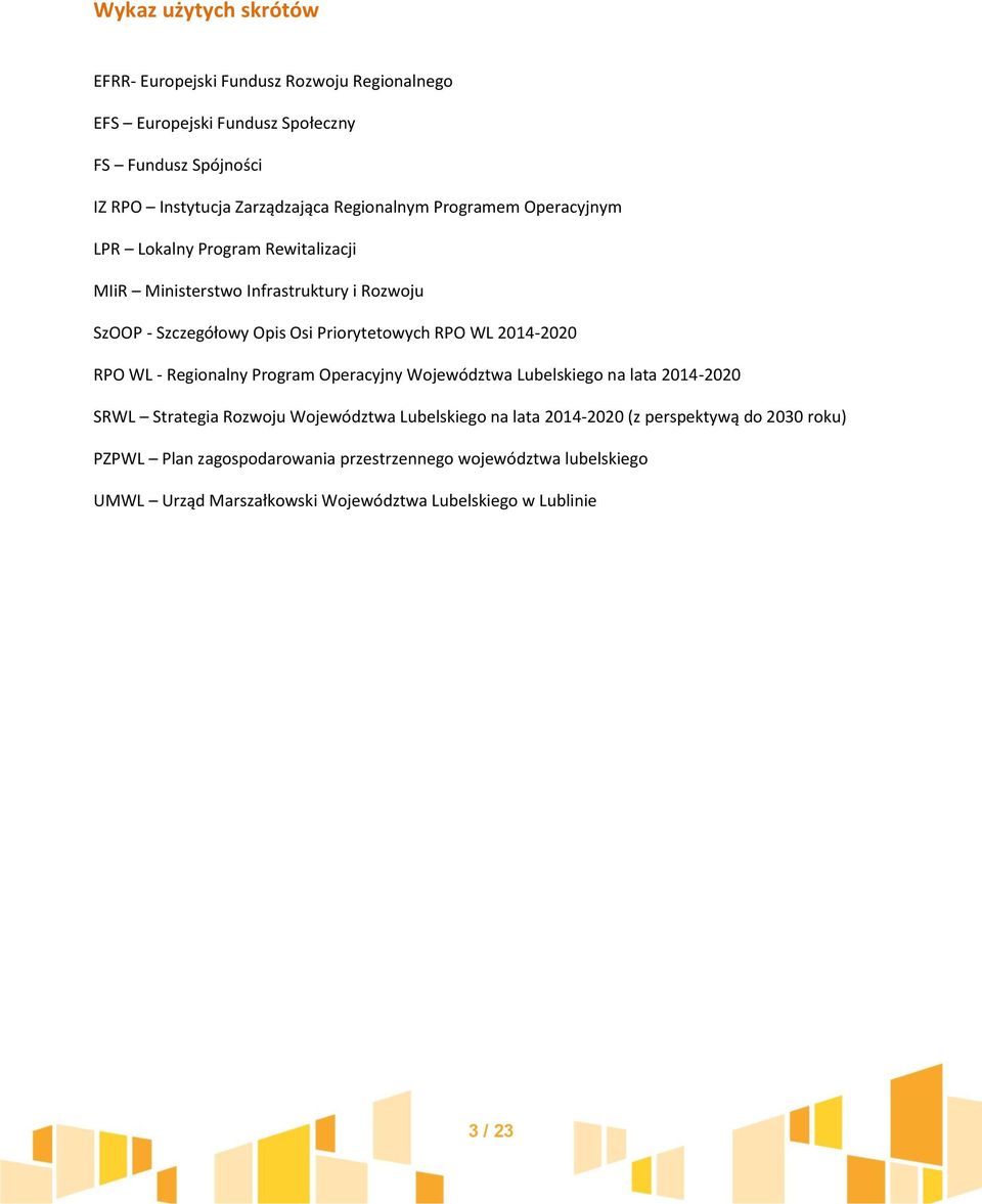 WL 2014-2020 RPO WL - Regionalny Program Operacyjny Województwa Lubelskiego na lata 2014-2020 SRWL Strategia Rozwoju Województwa Lubelskiego na lata 2014-2020
