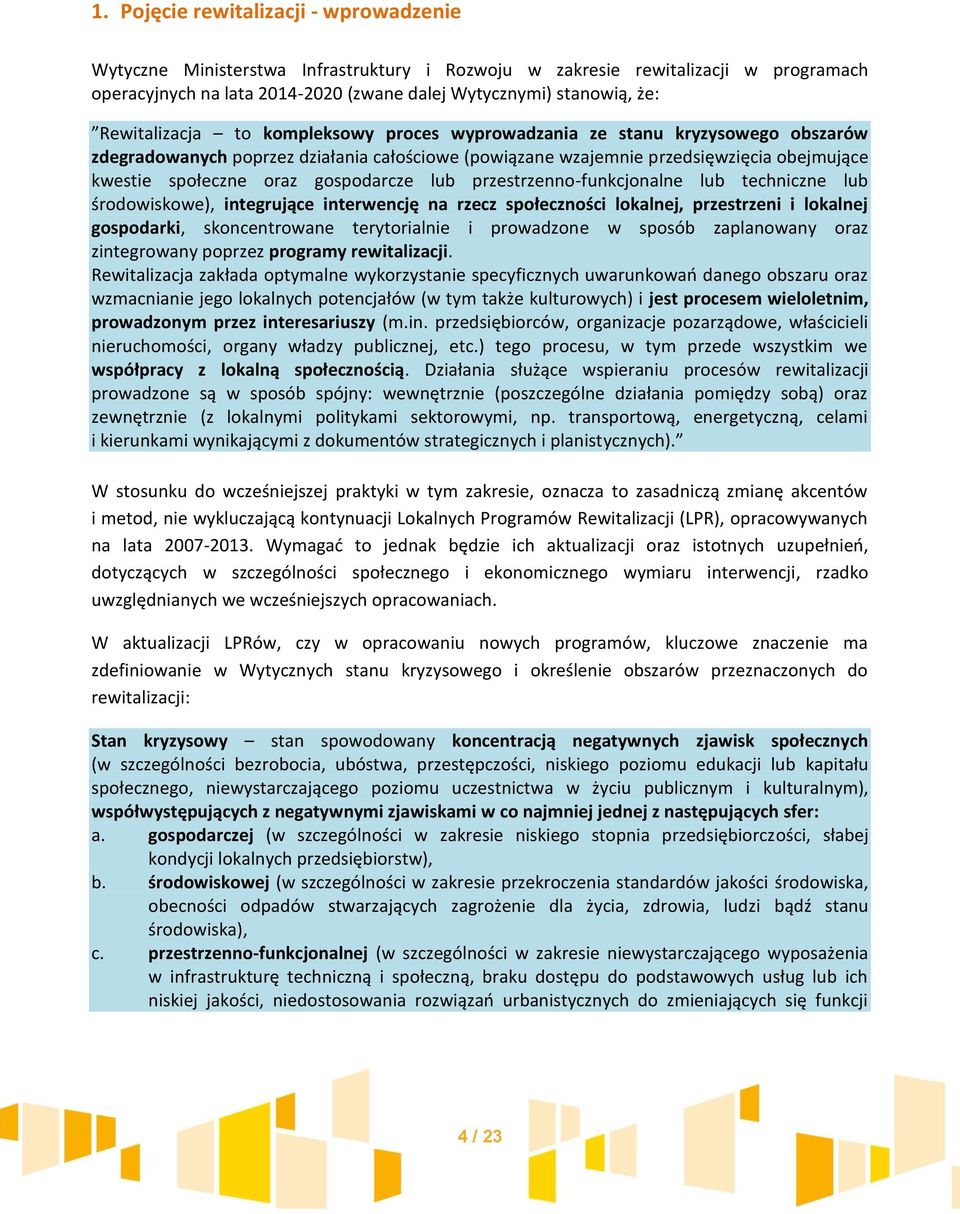 gospodarcze lub przestrzenno-funkcjonalne lub techniczne lub środowiskowe), integrujące interwencję na rzecz społeczności lokalnej, przestrzeni i lokalnej gospodarki, skoncentrowane terytorialnie i