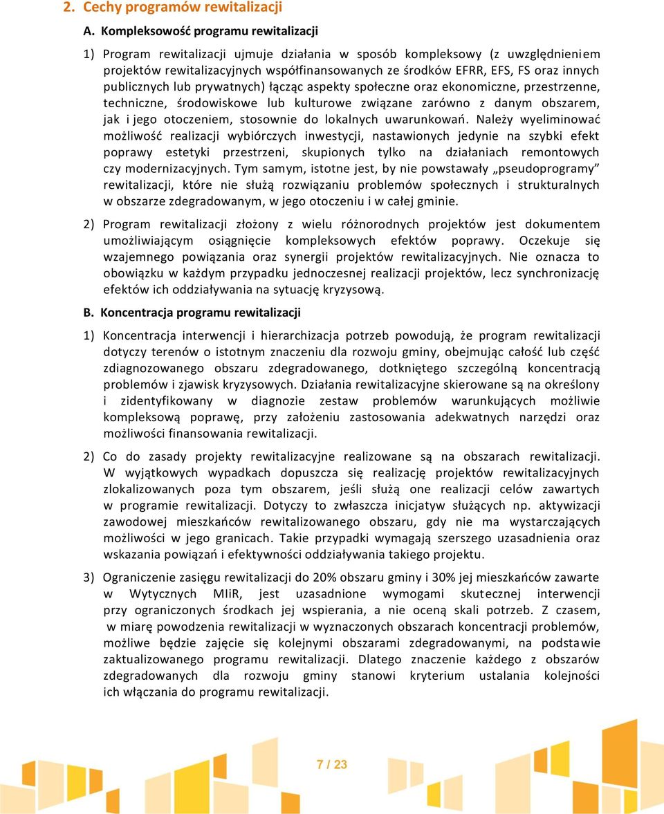 publicznych lub prywatnych) łącząc aspekty społeczne oraz ekonomiczne, przestrzenne, techniczne, środowiskowe lub kulturowe związane zarówno z danym obszarem, jak i jego otoczeniem, stosownie do