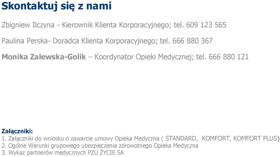 666 880 367 Monika Zalewska-Golik Koordynator Opieki Medycznej; tel. 666 880 121 Załączniki: 1.